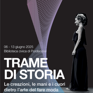 Mostra "Trame di storia. Le creazioni, le mani e i cuori dietro l’arte del fare moda"